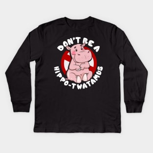 Funny Don't Be a Hippo-Twatamus Hippopotamus Pun Kids Long Sleeve T-Shirt